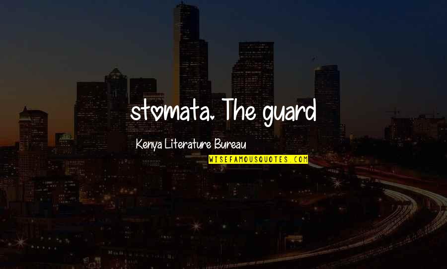 Xu Yun Quotes By Kenya Literature Bureau: stomata. The guard