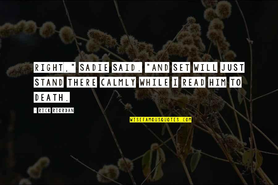Xuan Hong Quotes By Rick Riordan: Right," Sadie said. "And Set will just stand