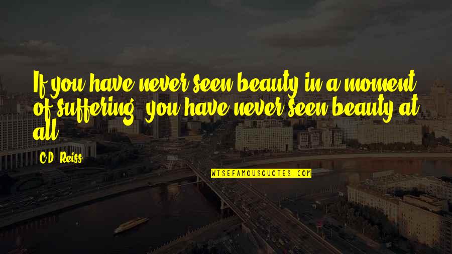 Xuanguang Quotes By C.D. Reiss: If you have never seen beauty in a