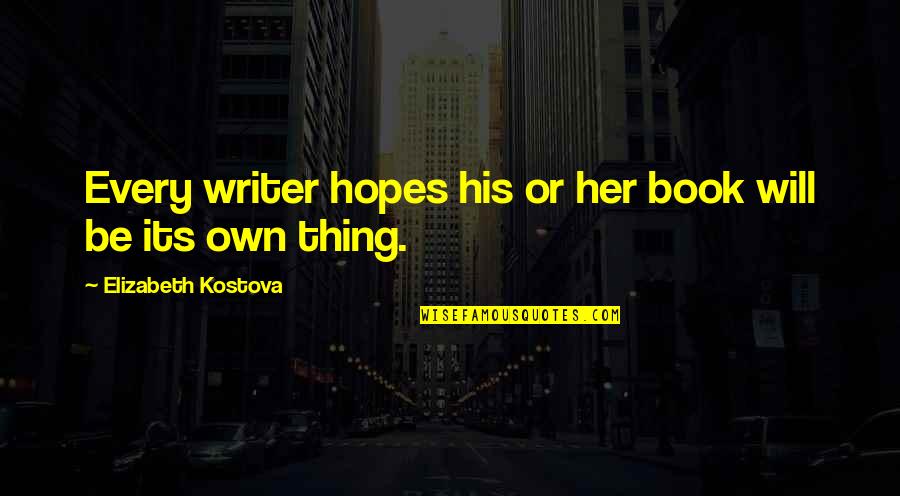 Xuanyu Liu Quotes By Elizabeth Kostova: Every writer hopes his or her book will