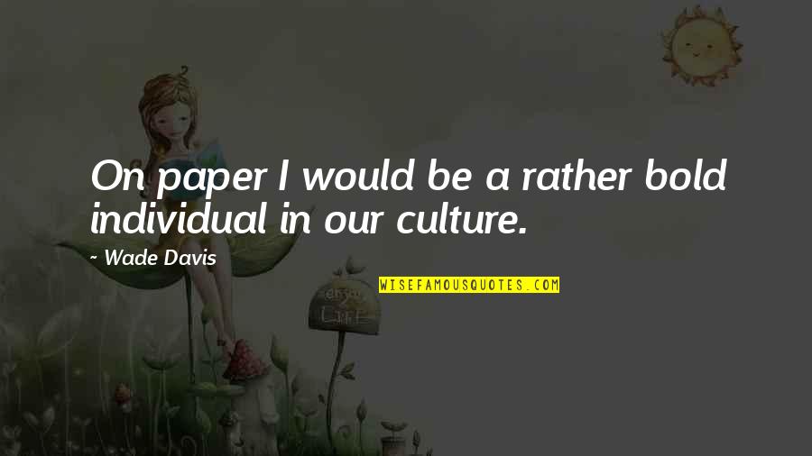 Xuanyue Quotes By Wade Davis: On paper I would be a rather bold