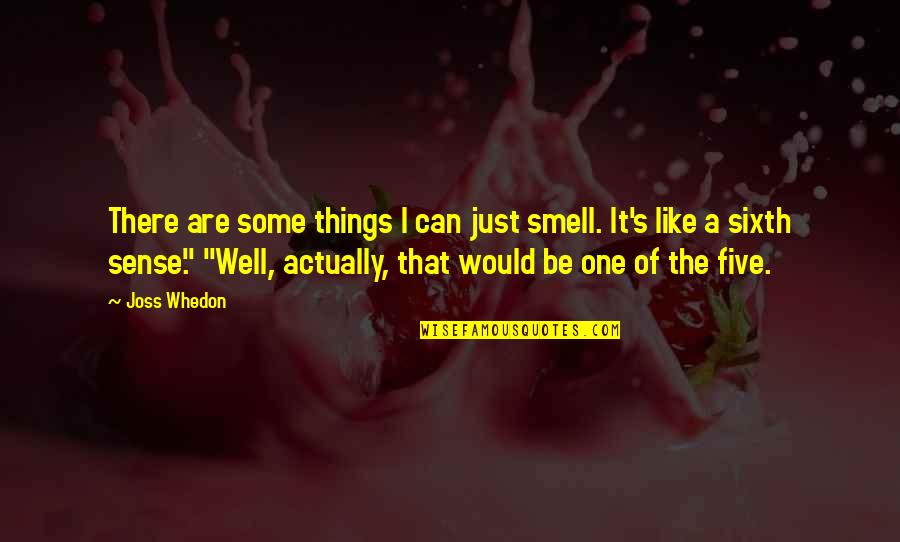 Xuanzang Buddhism Quotes By Joss Whedon: There are some things I can just smell.