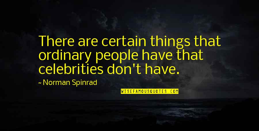 Xuanzang Buddhism Quotes By Norman Spinrad: There are certain things that ordinary people have