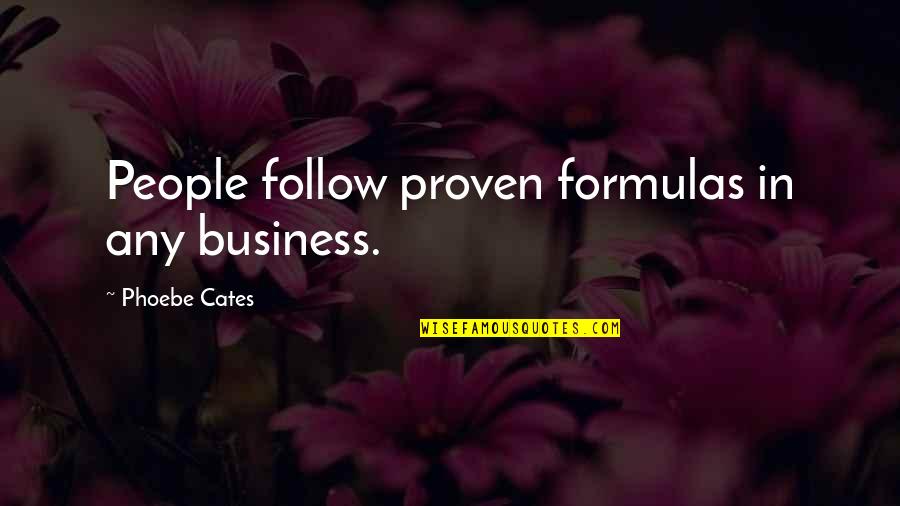 Xueqinwu Quotes By Phoebe Cates: People follow proven formulas in any business. Xueqinwu Quotes By Phoebe Cates: People follow proven formulas in any business.