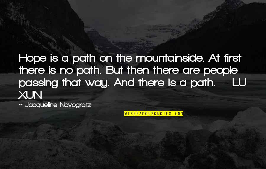Xun Quotes By Jacqueline Novogratz: Hope is a path on the mountainside. At