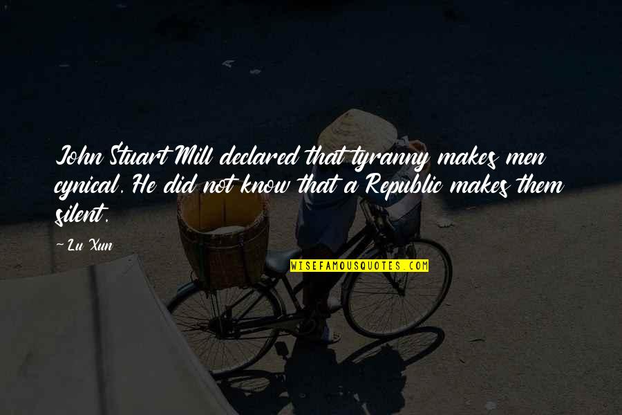 Xun Quotes By Lu Xun: John Stuart Mill declared that tyranny makes men