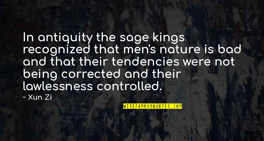 Xun Quotes By Xun Zi: In antiquity the sage kings recognized that men's