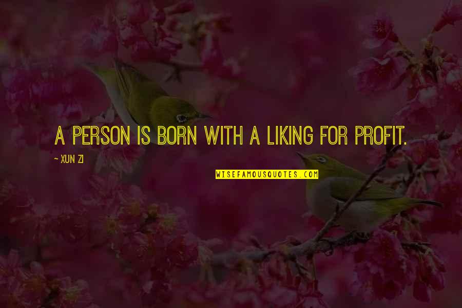 Xun Quotes By Xun Zi: A person is born with a liking for