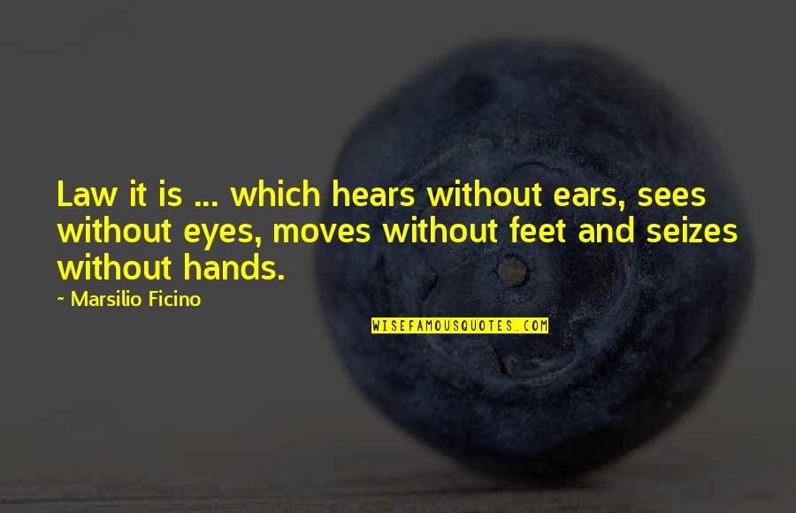 Xun Yu Quotes By Marsilio Ficino: Law it is ... which hears without ears,