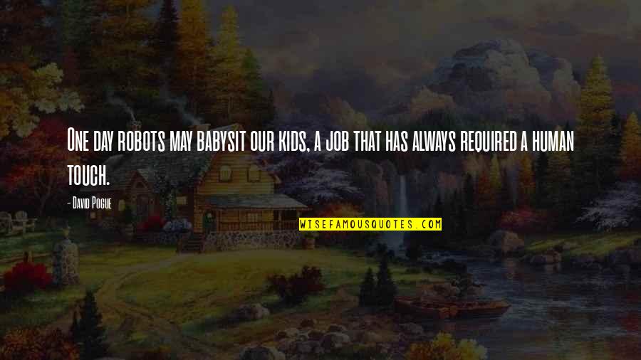 Xun Zhou Quotes By David Pogue: One day robots may babysit our kids, a