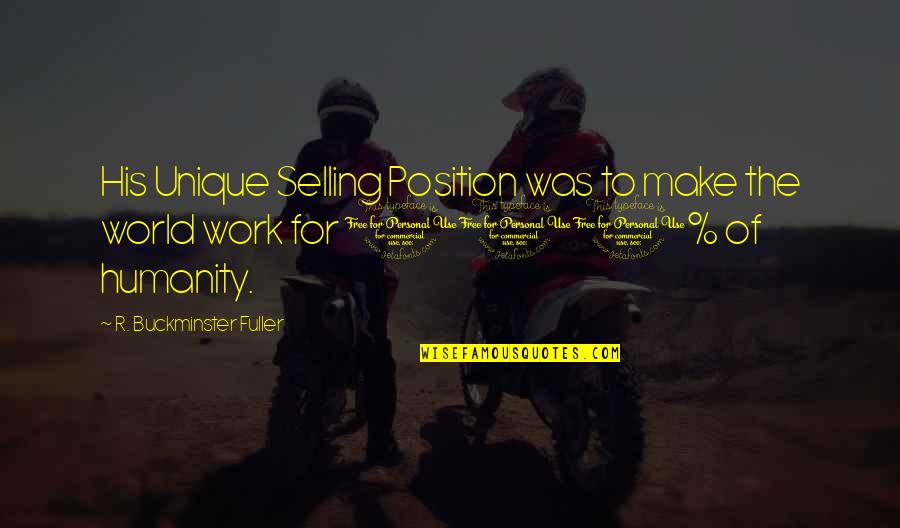 Xun Zhou Quotes By R. Buckminster Fuller: His Unique Selling Position was to make the Xun Zhou Quotes By R. Buckminster Fuller: His Unique Selling Position was to make the