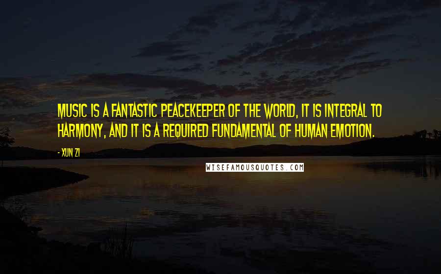 Xun Zi quotes: Music is a fantastic peacekeeper of the world, it is integral to harmony, and it is a required fundamental of human emotion.