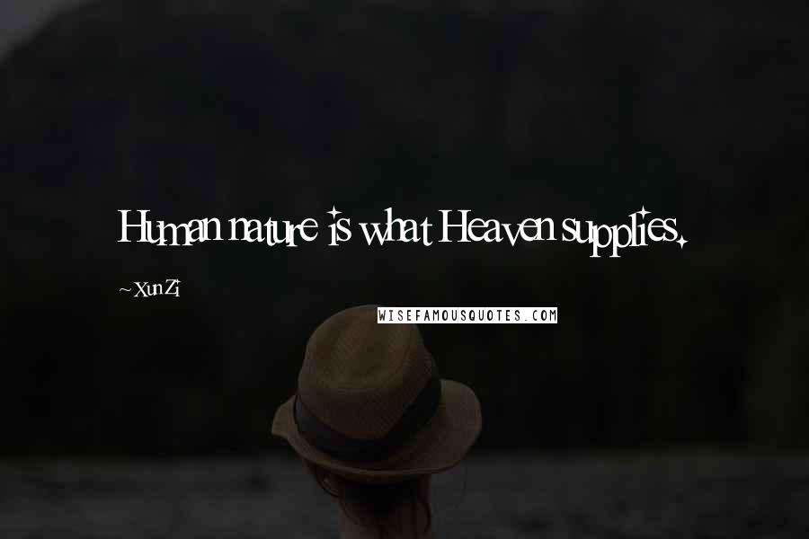 Xun Zi quotes: Human nature is what Heaven supplies.