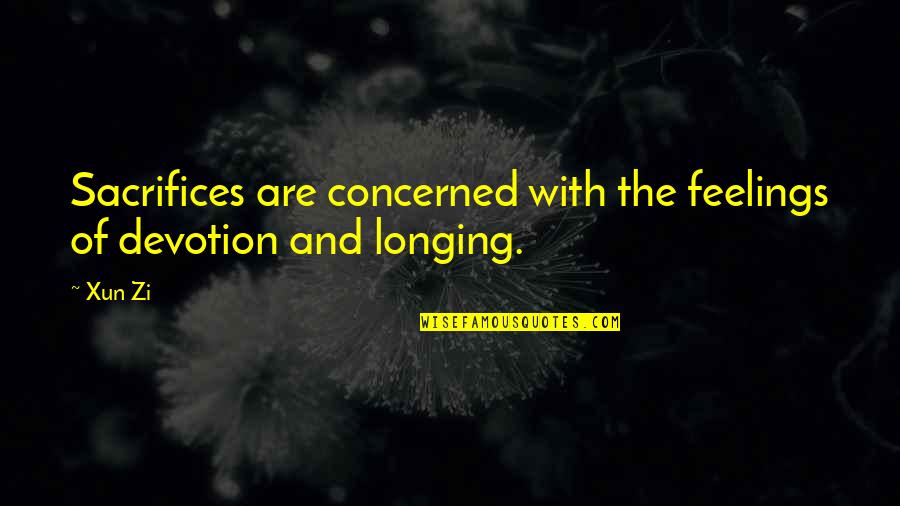 Xun Zi Quotes By Xun Zi: Sacrifices are concerned with the feelings of devotion