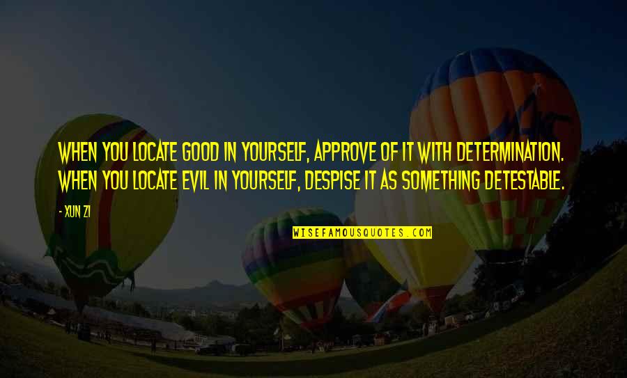 Xun Zi Quotes By Xun Zi: When you locate good in yourself, approve of