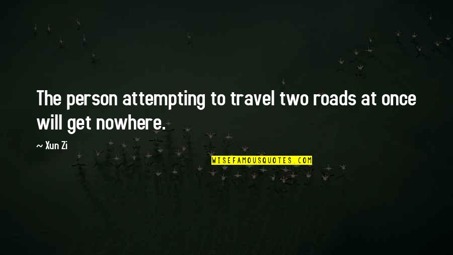 Xun Zi Quotes By Xun Zi: The person attempting to travel two roads at