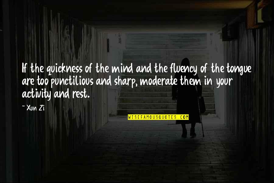 Xun Zi Quotes By Xun Zi: If the quickness of the mind and the