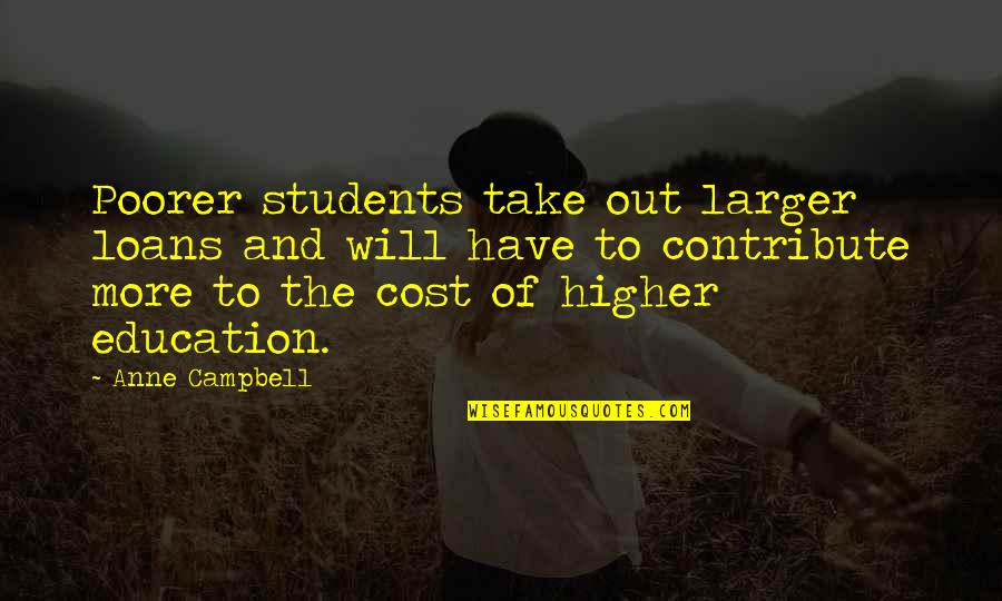 Xunzi Quotes By Anne Campbell: Poorer students take out larger loans and will