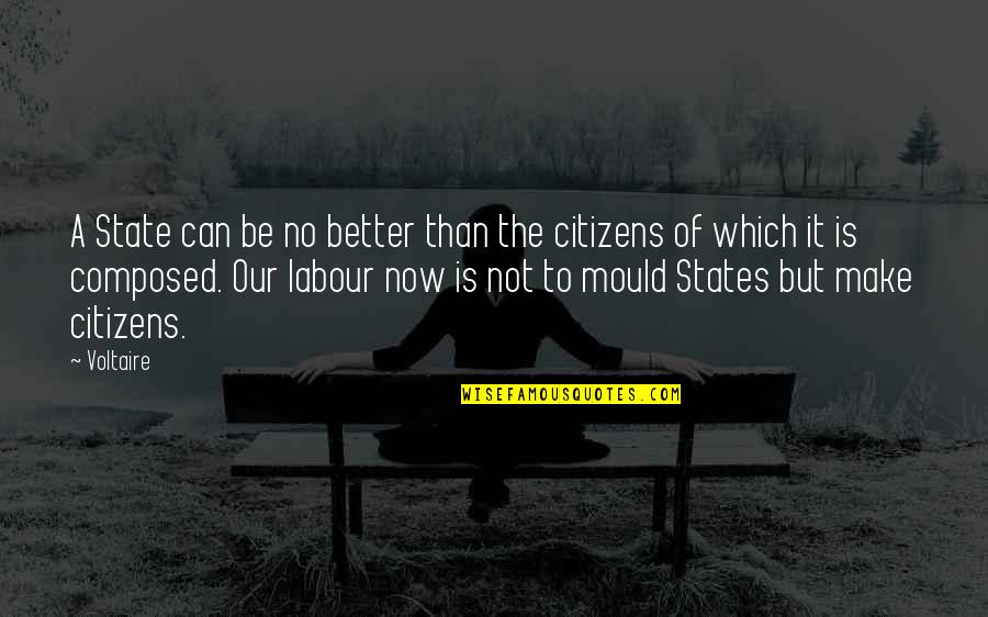 Xunzi Quotes By Voltaire: A State can be no better than the