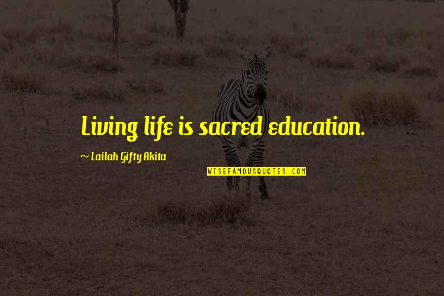 Xuraman Haciyeva Quotes By Lailah Gifty Akita: Living life is sacred education.