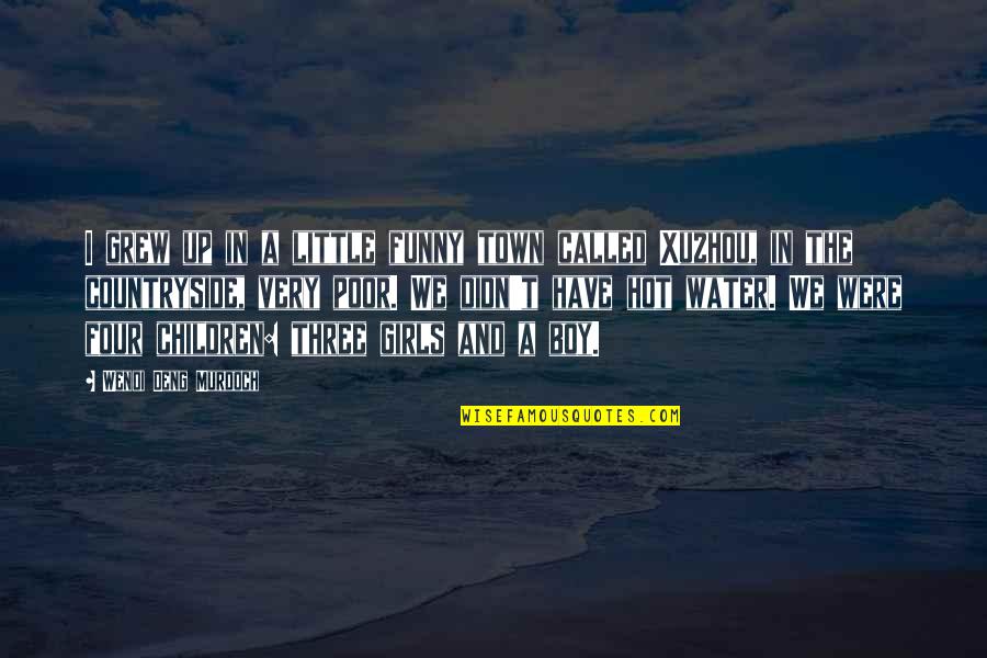 Xuzhou Quotes By Wendi Deng Murdoch: I grew up in a little funny town Xuzhou Quotes By Wendi Deng Murdoch: I grew up in a little funny town