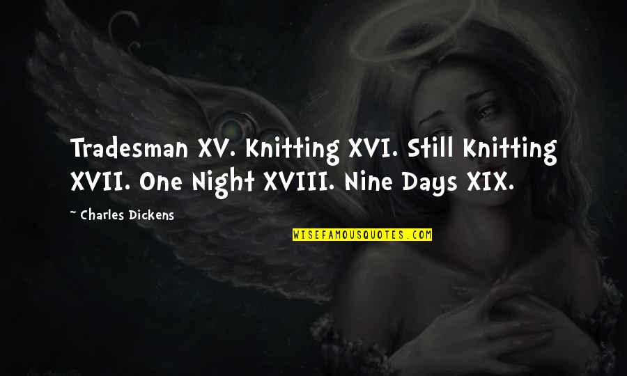 Xviii Que Quotes By Charles Dickens: Tradesman XV. Knitting XVI. Still Knitting XVII. One