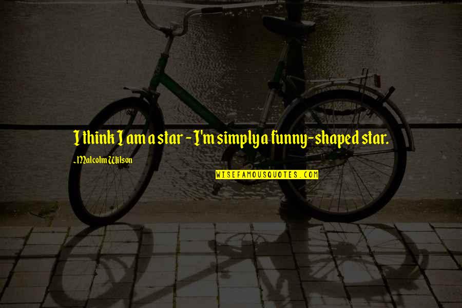 Xviii Que Quotes By Malcolm Wilson: I think I am a star - I'm