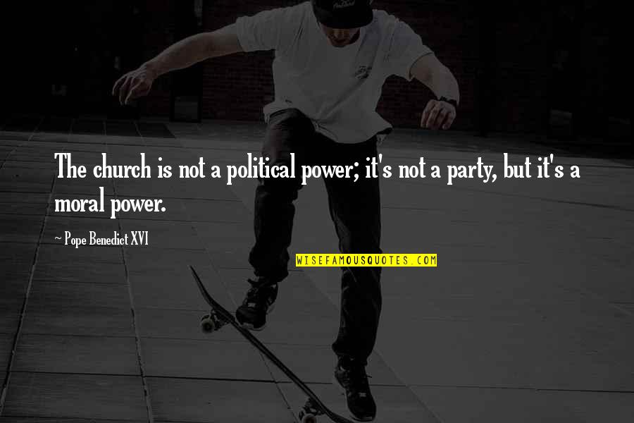 Xvi's Quotes By Pope Benedict XVI: The church is not a political power; it's