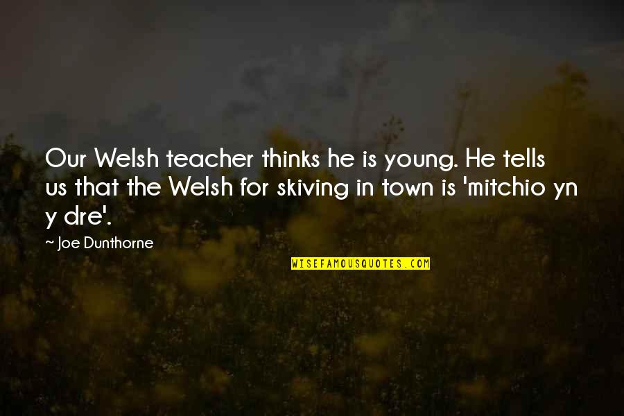 Xvmex Quotes By Joe Dunthorne: Our Welsh teacher thinks he is young. He Xvmex Quotes By Joe Dunthorne: Our Welsh teacher thinks he is young. He