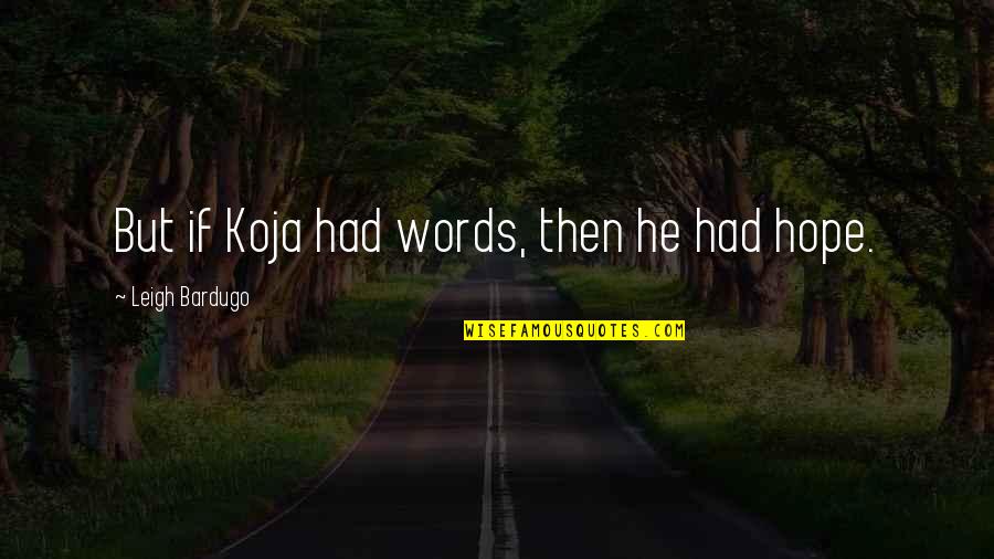 Xvz Quote Quotes By Leigh Bardugo: But if Koja had words, then he had