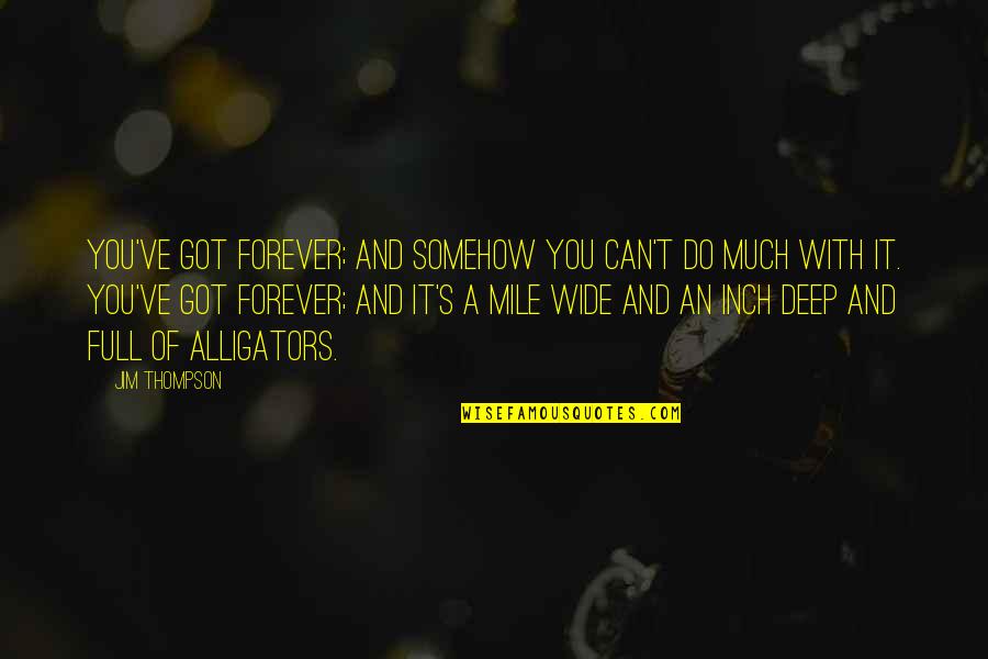 Xwindows Display Quotes By Jim Thompson: You've got forever; and somehow you can't do