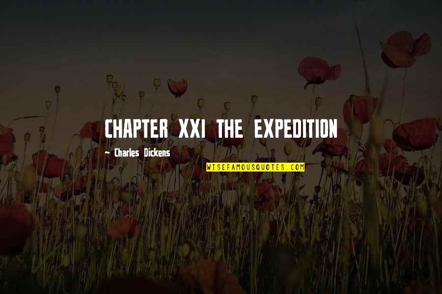 Xxi Quotes By Charles Dickens: CHAPTER XXI THE EXPEDITION