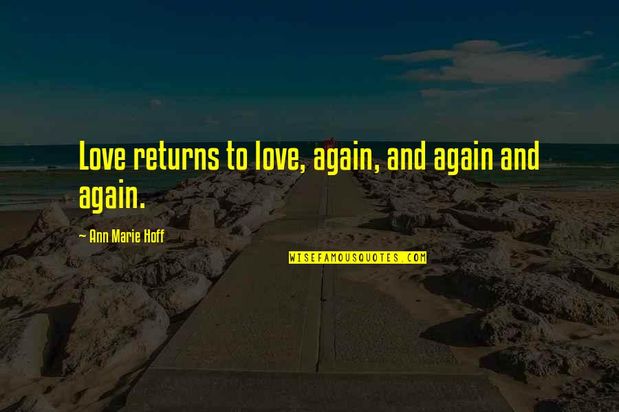 Xxii Message Quotes By Ann Marie Hoff: Love returns to love, again, and again and