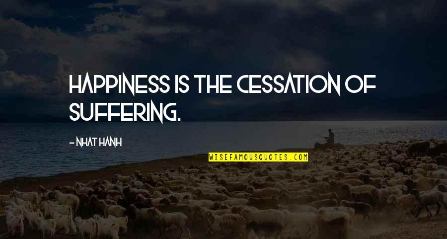 Xxii Message Quotes By Nhat Hanh: Happiness is the cessation of suffering.