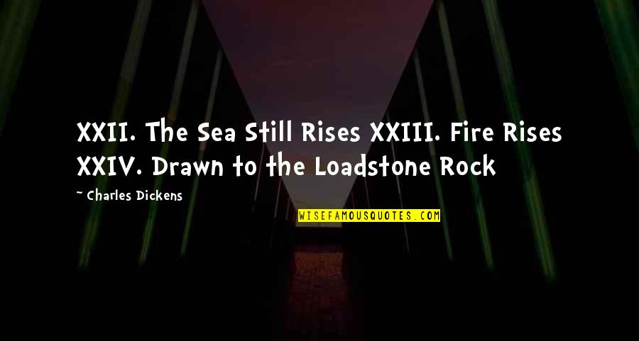 Xxii Quotes By Charles Dickens: XXII. The Sea Still Rises XXIII. Fire Rises