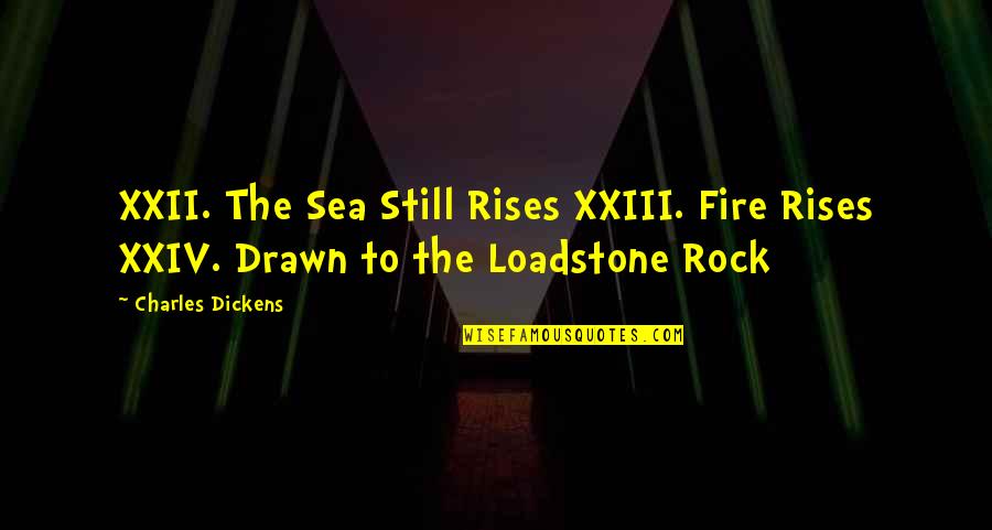 Xxiii's Quotes By Charles Dickens: XXII. The Sea Still Rises XXIII. Fire Rises