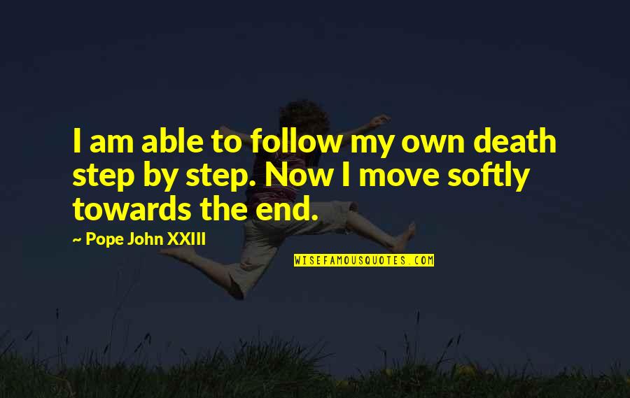 Xxiii's Quotes By Pope John XXIII: I am able to follow my own death