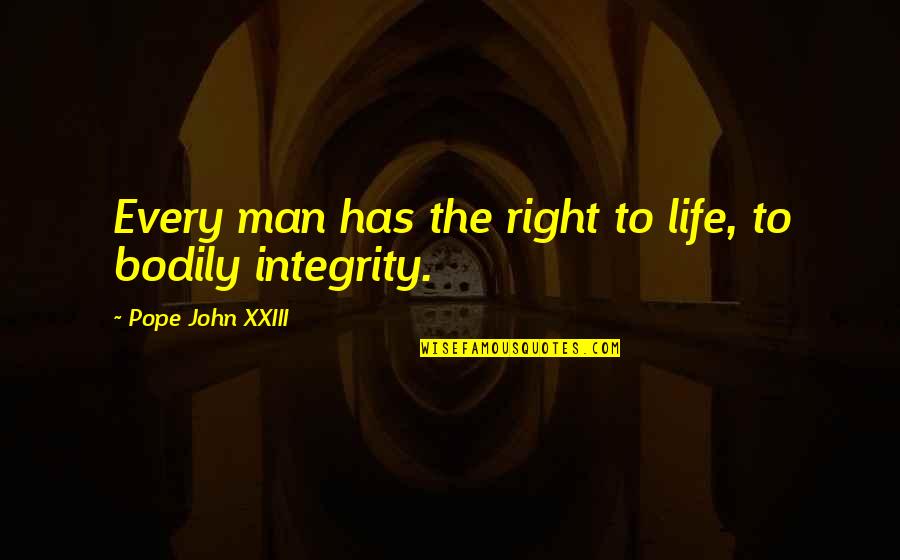 Xxiii's Quotes By Pope John XXIII: Every man has the right to life, to