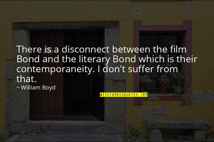 Xxix Video Quotes By William Boyd: There is a disconnect between the film Bond