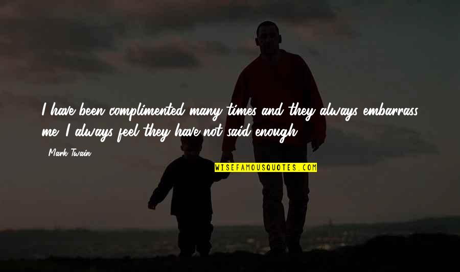 Xxl Quotes By Mark Twain: I have been complimented many times and they