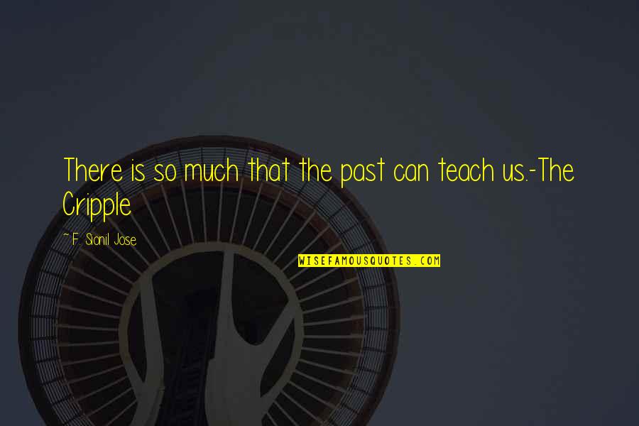 Xxvii Super Quotes By F. Sionil Jose: There is so much that the past can Xxvii Super Quotes By F. Sionil Jose: There is so much that the past can