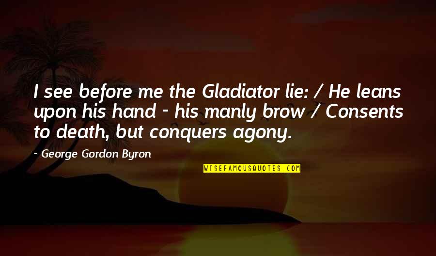 Xxxii Videos Quotes By George Gordon Byron: I see before me the Gladiator lie: /