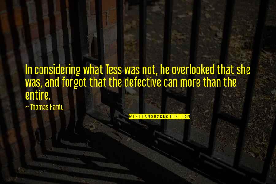 Xxxl Clothes Quotes By Thomas Hardy: In considering what Tess was not, he overlooked Xxxl Clothes Quotes By Thomas Hardy: In considering what Tess was not, he overlooked