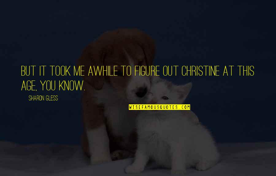 Xxxs Puppy Quotes By Sharon Gless: But it took me awhile to figure out