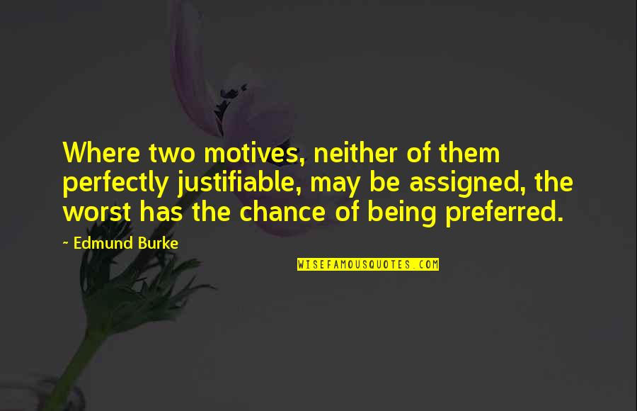 Xxxviii In Numbers Quotes By Edmund Burke: Where two motives, neither of them perfectly justifiable, Xxxviii In Numbers Quotes By Edmund Burke: Where two motives, neither of them perfectly justifiable,