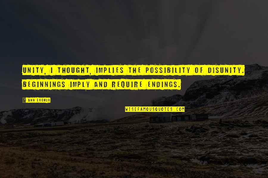 Xxxviii Super Quotes By Ann Leckie: Unity, I thought, implies the possibility of disunity. Xxxviii Super Quotes By Ann Leckie: Unity, I thought, implies the possibility of disunity.