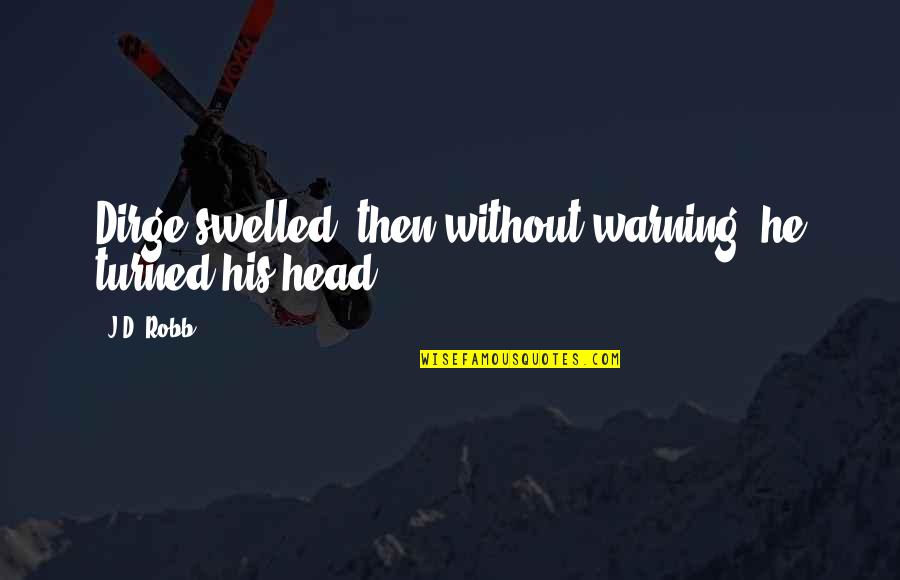 Xyale Quotes By J.D. Robb: Dirge swelled, then without warning, he turned his