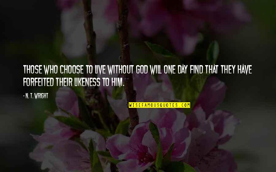 Xyian Quotes By N. T. Wright: Those who choose to live without God will Xyian Quotes By N. T. Wright: Those who choose to live without God will