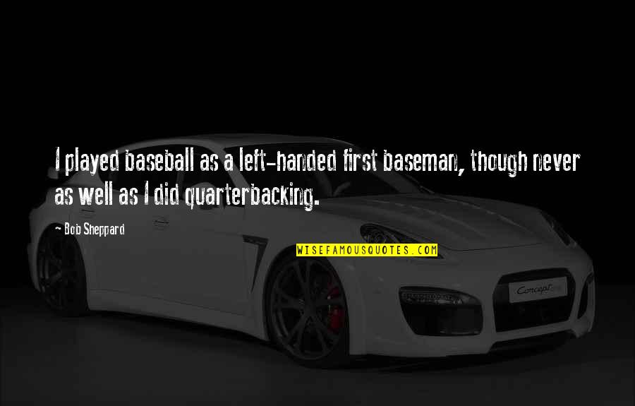 Xymon Powershell Quotes By Bob Sheppard: I played baseball as a left-handed first baseman,