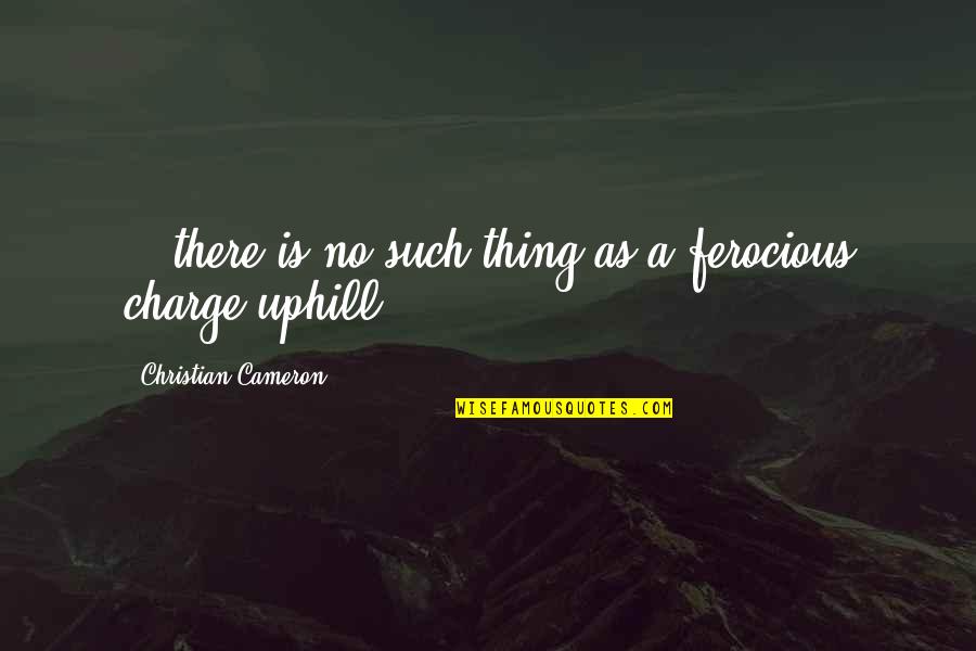 Xypher Discord Quotes By Christian Cameron: ...there is no such thing as a ferocious Xypher Discord Quotes By Christian Cameron: ...there is no such thing as a ferocious